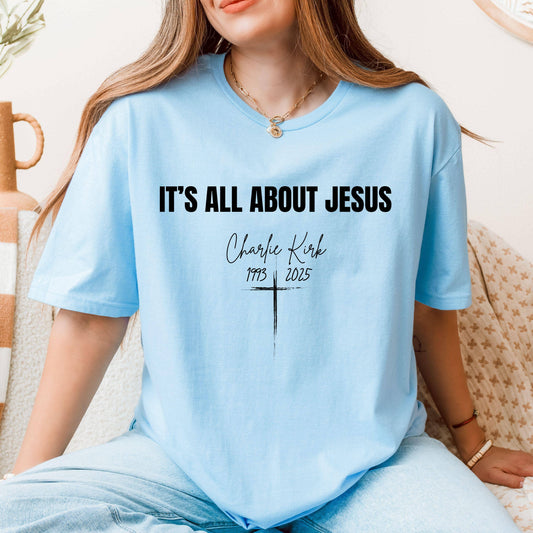 It's All About Jesus T-Shirt, Charlie Kirk RIP Sweatshirt : Custom Color / M / T-Shirt