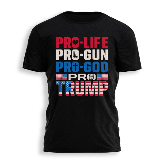 Pro Life - Pro Gun - Pro God - Pro Trump Tee - 1527: Black / S